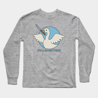 It is a goose thing Long Sleeve T-Shirt